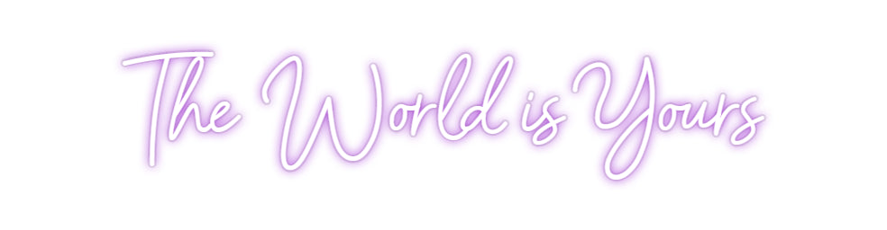 Custom Neon: The World is ...