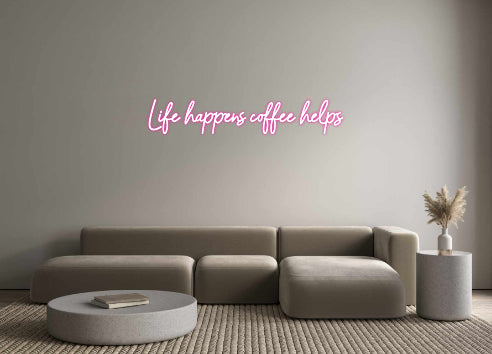 Custom Neon: Life happens ...