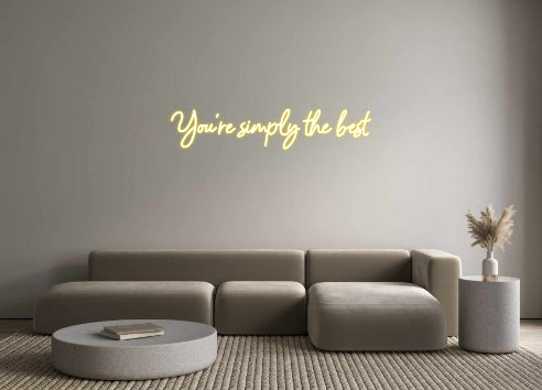 Custom Neon: You're simply...