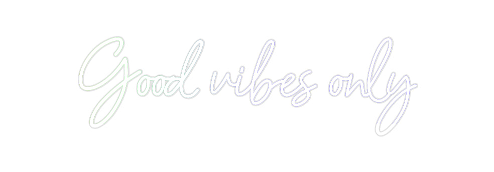 Custom Neon: Good vibes only